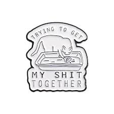 Enamel Pin: Trying To Get My Shit Together