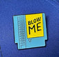 Enamel Pin: Blow Me