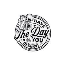 Enamel Pin: Have The Day You Deserve