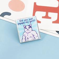 Enamel Pin: Did You Just Pspsps My Girl