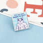 Enamel Pin: Did You Just Pspsps My Girl
