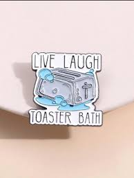 Enamel Pin: Live Laugh Toaster Bath